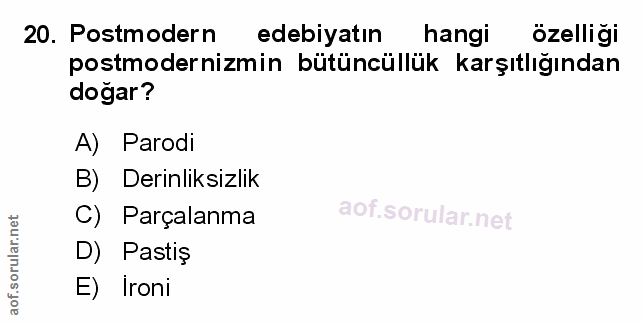 20. soru: Postmodern edebiyatın hangi özelligi postmodernizmin bütüncüllük karşıtlığından doğar? A) Parodi B) Derinliksizlik C)…