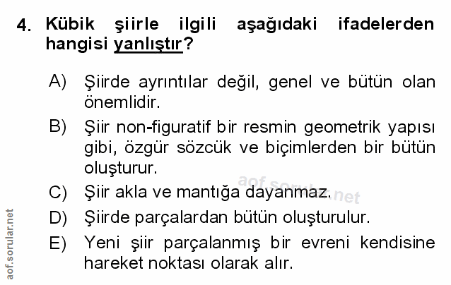 4. soru: Kubik şiirle ilgili aşağıdaki ifadelerden hangisi yanlıştır? A) Şiirde ayrıntılar değil, genel ve bütün olan önemlidi…