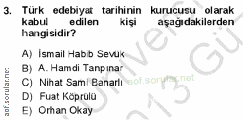 3. soru: Türk edebiyat tarihinin kurucusu olarak kabul edilen kişi aşağıdakilerden hangisidir? A) İsmail Habib Sevük B) A. Ham…