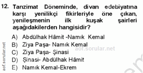 12. soru: Tanzimat Döneminde, divan edebiyatina karşı yenilikçi fikirleriyle öne çıkan, yenileşmenin ilk kuşak şairleri aşağıda…