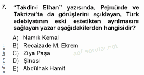 7. soru: "Takdir-i Elhan" yazısında, Pejmürde ve Takrizat'ta da görüşlerini açıklayan, Türk edebiyatının eski estetikten ayrıl…