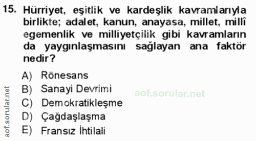 15. soru: Hürriyet, eşitlik ve kardeşlik kavramlarıyla birlikte; adalet, kanun, anayasa, millet, milli egemenlik ve milliyetçil…