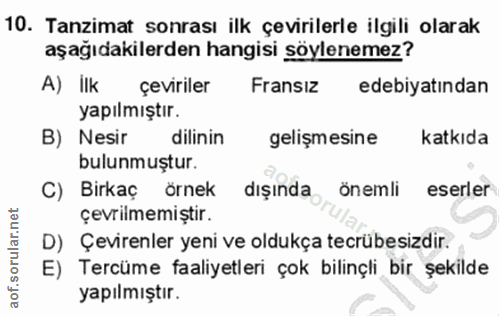 10. soru: Tanzimat sonrası ilk çevirilerle ilgili olarak aşağıdakilerden hangisi söylenemez? A) ilk çeviriler Fransız edebiyatı…