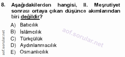 8. soru: Aşağıdakilerden hangisi, II. Meşrutiyet sonrası ortaya çıkan düşünce akımlarından biri değildir? A) Batıcılık B) İslâ…