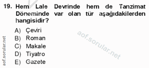 19. soru: Hem Lale Devrinde hem de Tanzimat Döneminde var olan tür aşağıdakilerden hangisidir? A) Çeviri B) Roman C) Makale D)…