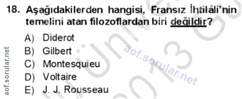 18. soru: Aşağıdakilerden hangisi, Fransız İhtilâli'nin temelini atan filozoflardan biri degildir? A) Diderot B) Gilbert C) Mon…