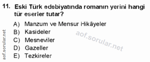 11. soru: Eski Türk edebiyatında romanın yerini hangi tür eserler tutar? A) Manzum ve Mensur Hikâyeler B) Kasideler C) Mesnevil…