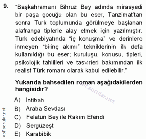 9. soru: "Başkahramanı Bihruz Bey adında mirasyedi bir paşa çocuğu olan bu eser, Tanzimat'tan sonra Türk toplumunda görülmeye…