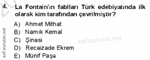 4. soru: La Fontain'ın fablları Türk edebiyatında ilk olarak kim tarafından çevrilmiştir? A) Ahmet Mithat B) Namık Kemal C) Şi…