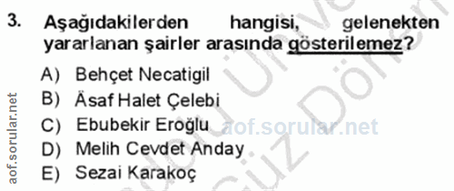 3. soru: Aşağıdakilerden hangisi, gelenekten yararlanan şairler arasında gösterilemez? A) Behçet Necatigil B) Asaf Halet Çeleb…
