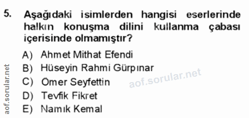5. soru: Aşağıdaki isimlerden hangisi eserlerinde halkın konuşma dilini kullanma çabası içerisinde olmamıştır? A) Ahmet Mithat…