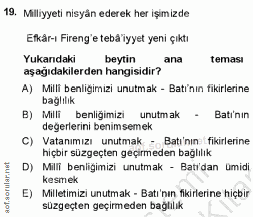 19. soru: Milliyyeti nisyân ederek her işimizde Efkâr-ı Fireng'e tebå'iyyet yeni çıktı Yukarıdaki beytin ana i teması aşağıdaki…