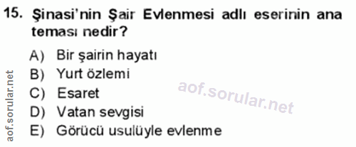 15. soru: Şinasi'nin Şair Evlenmesi adlı eserinin ana teması nedir? A) Bir şairin hayatı B) Yurt özlemi C) Esaret D) Vatan sevg…