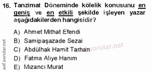 16. soru: Tanzimat Döneminde kölelik konusunu en geniş ve en etkili şekilde işleyen yazar aşağıdakilerden hangisidir? A) Ahmet…