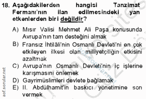 18. soru: Aşağıdakilerden hangisi Tanzimat Fermanı'nın ilan edilmesindeki yan etkenlerden biri değildir? A) Mısır Valisi Mehmet…