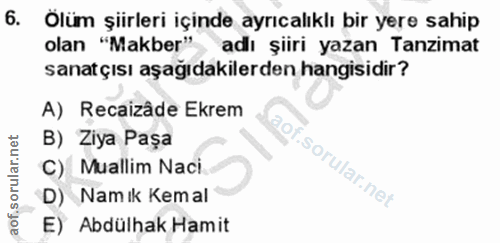 6. soru: Olüm şiirleri içinde ayrıcalıklı bir yere sahip olan "Makber" adlı şiiri yazan Tanzimat sanatçısı aşağıdakilerden han…