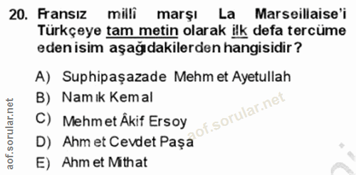 20. soru: Fransız milli marşı La Marseillaise'i Türkçeye tam metin olarak ilk defa tercüme eden isim aşağıdakilerden hangisidir…