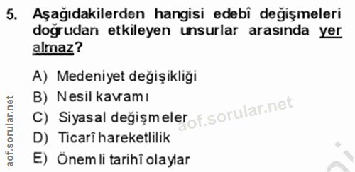 5. soru: Aşağıdakilerden hangisi edebi değişmeleri doğrudan etkileyen unsurlar arasında yer almaz? A) Medeniyet değişikliği C)…