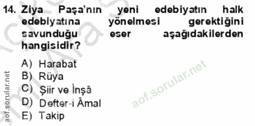 14. soru: Ziya Paşa'nın yeni edebiyatın halk edebiyatına yönelmesi gerektiğini savunduğu eser aşağıdakilerden hangisidir? A) Ha…