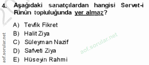 4. soru: Aşağıdaki sanatçılardan hangisi Servet-i Fünûn topluluğunda yer almaz? A) Tevfik Fikret B) Halit Ziya C) Süleyman Naz…