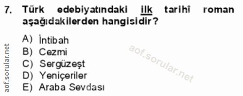 7. soru: Türk edebiyatındaki ilk tarihi roman aşağıdakilerden hangisidir? A) İntibah B) Cezmi C) Sergüzeșt D) Yeniçeriler E) A…