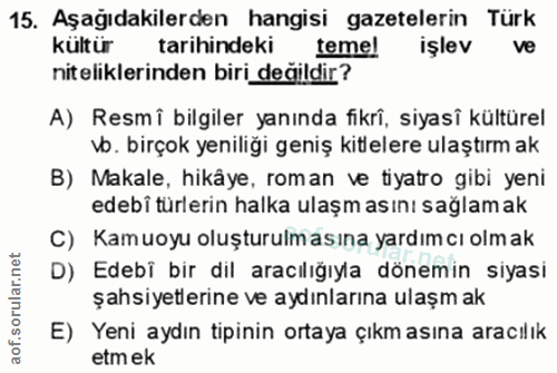 15. soru: Aşağıdakilerden hangisi gazetelerin Türk kültür tarihindeki teme! işlev ve niteliklerinden biri değildir? A) Resmî bi…