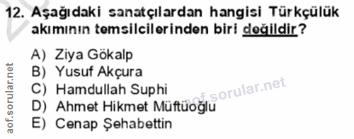 12. soru: Aşağıdaki sanatçılardan hangisi Türkçülük akımının temsilcilerinden biri değildir? A) Ziya Gökalp B) Yusuf Akçura C)…