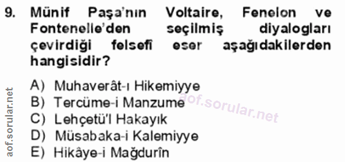 9. soru: Münif Paşa'nın Voltaire, Fenelon ve Fontenelle'den seçilmiş diyalogları çevirdigı felsefi eser aşağıdakilerden hangis…