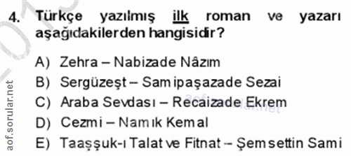 4. soru: Türkçe yazılmış ilk roman ve yazarı aşağıdakilerden hangisidir? A) Zehra - Nabizade Nâzim B) Sergüzeșt - Sam ipaşazad…