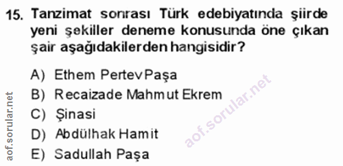 15. soru: Tanzimat sonrası Türk edebiyatında şiirde yeni şekiller deneme konusunda öne çıkan şair aşağıdakilerden hangisidir? A…