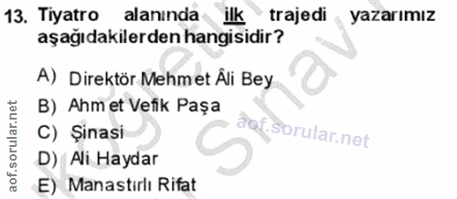 13. soru: Tiyatro alanında lIK • trajedi yazarımız aşağıdakilerden hangisidir? A) Direktör Mehmet Âi Bey B) Ahm et Vefik Paşa C…