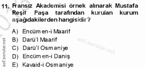11. soru: Fransız Akademisi örnek alınarak Mustafa Reşit Paşa tarafindan kurulan kurum aşağıdakilerden hangisidir? A) Encüm en-…