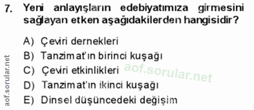 7. soru: Yeni anlayışların edebiyatımıza girmesini sağlayan etken aşağıdakilerden hangisidir? A) Çeviri dernekleri B) Tanzimat…