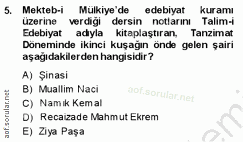 5. soru: Mekteb-i Mülkiye'de edebiyat kuramı üzerine verdiği dersin notlarını Talim-i Edebiyat adıyla kitaplaştıran, Tanzimat…