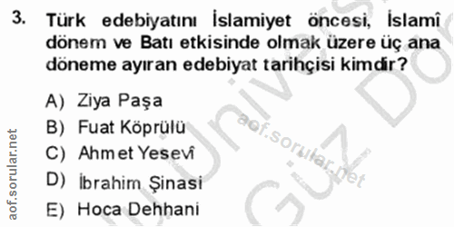 3. soru: Türk edebiyatını İslamiyet öncesi, Islami dönem ve Batı etkisinde olmak üzere üç ana döneme ayıran edebiyat tarihçisi…