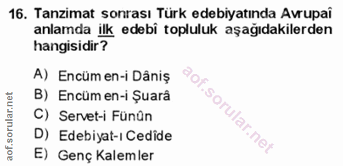16. soru: Tanzimat sonrası Türk edebiyatında Avrupaî anlamda ilk edebî topluluk aşağıdakilerden hangisidir? A) Encüm en-i Dâniş…