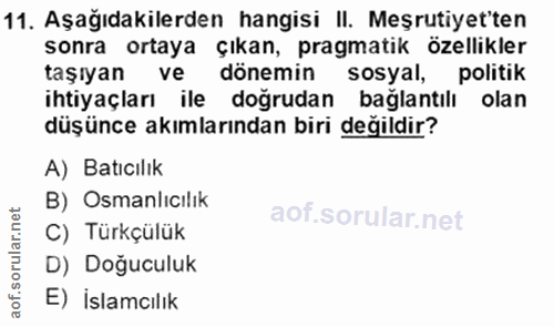 11. soru: Aşağıdakilerden hangisi II. Meşrutiyetten sonra ortaya çıkan, pragmatik özellikler taşıyan ve dönemin sosyal, politik…