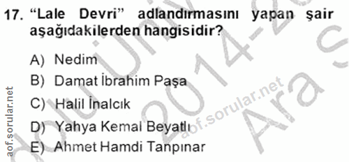 17. soru: "Lale Devri" adlandirmasını yapan şair aşağıdakilerden hangisidir? A) Nedim B) Damat Ibrahim Paşa D) Yahya Kemal Beya…