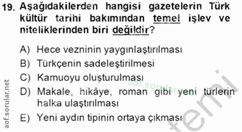 19. soru: Aşağıdakilerden hangisi gazetelerin Türk kültür tarihi bakımından temel işlev ve niteliklerinden biri değildir? A) He…