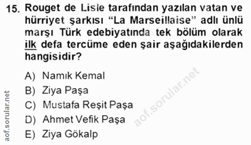 15. soru: Rouget de Lisle tarafından yazılan vatan ve hürriyet şarkısı "La Marseillaise" adlı ünlü marşı Türk edebiyatında tek…