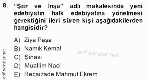 8. soru: "Şiir ve inşa" adlı makalesinde yeni edebiyatın halk edebiyatına yönelmesi gerektiğini ileri süren kişi aşağıdakilerd…