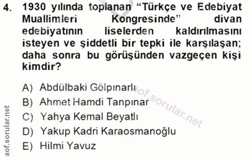4. soru: 1930 yılında toplanan "Türkçe ve Edebiyat Mallimleri Kongresinde" divan edebiyatının liselerden kaldırılmasını isteye…