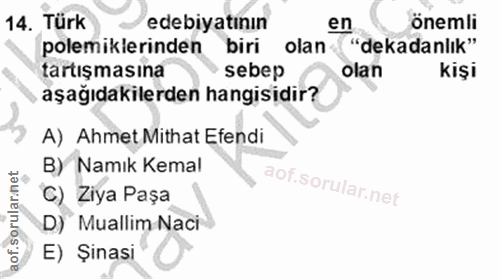 14. soru: Türk edebiyatının en önemli polemiklerinden biri olan "dekadanlık" tartışmasına sebep olan kişi aşağıdakilerden hangi…