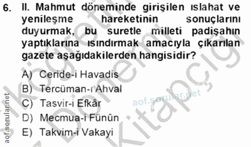 6. soru: !. Mahmut döneminde girişilen ıslahat ve yenileşme hareketinin sonuçlarını duyurmak, bu suretle milleti padişahın yap…