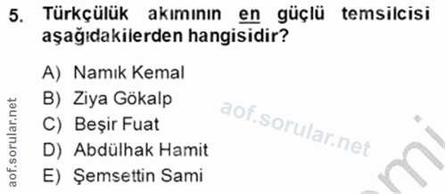5. soru: Türkçülük akımının en güçlü temsilcisi aşağıdakilerden hangisidir? A) Namık Kemal B) Ziya Gökalp C) Beşir Fuat D) Abd…
