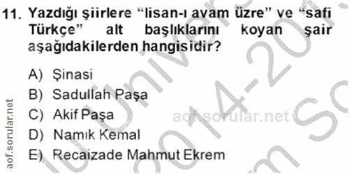 11. soru: Yazdığı şiirlere "lisan-ı avam üzre" ve "safi Türkçe" alt başlıklarını koyan şair aşağıdakilerden hangisidir? A) Şina…