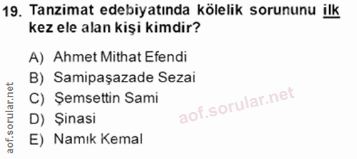 19. soru: Tanzimat edebiyatında kölelik sorununu ilk kez ele alan kişi kimdir? A) Ahmet Mithat Efendi B) Samipaşazade Sezai C)…