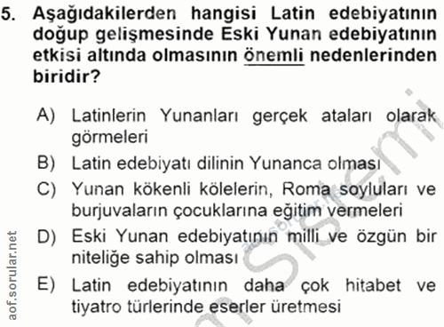 5. soru: Aşağıdakilerden hangisi Latin edebiyatının doğup gelişmesinde Eski Yunan edebiyatının etkisi altında olmasının ônemli…