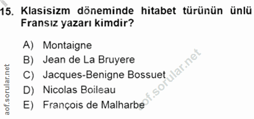 15. soru: Klasisizm döneminde hitabet türünün ünlü Fransız yazarı kimdir? A) Montaigne B) Jean de La Bruyere ular.net C) Jacque…