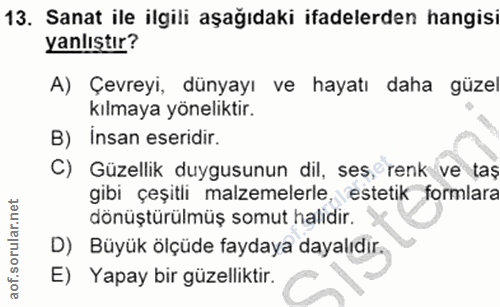 13. soru: Sanat ile ilgili aşağıdaki ifadelerden hangisi yanlıstır? A) Çevreyi, dünyayı ve hayatı daha güzel kılmaya yöneliktir…
